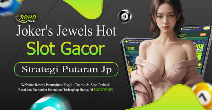 Sohotogel : Strategi Putaran JP Untuk Slot Joker's Jewels Hot